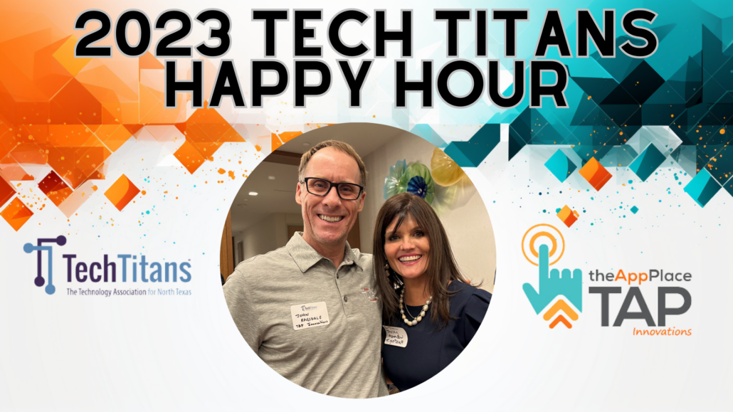 Tech Titans Happy Hour: TAP CEO John Ragsdale Attends Contributing to Igniting Innovation in North Texas and Beyond