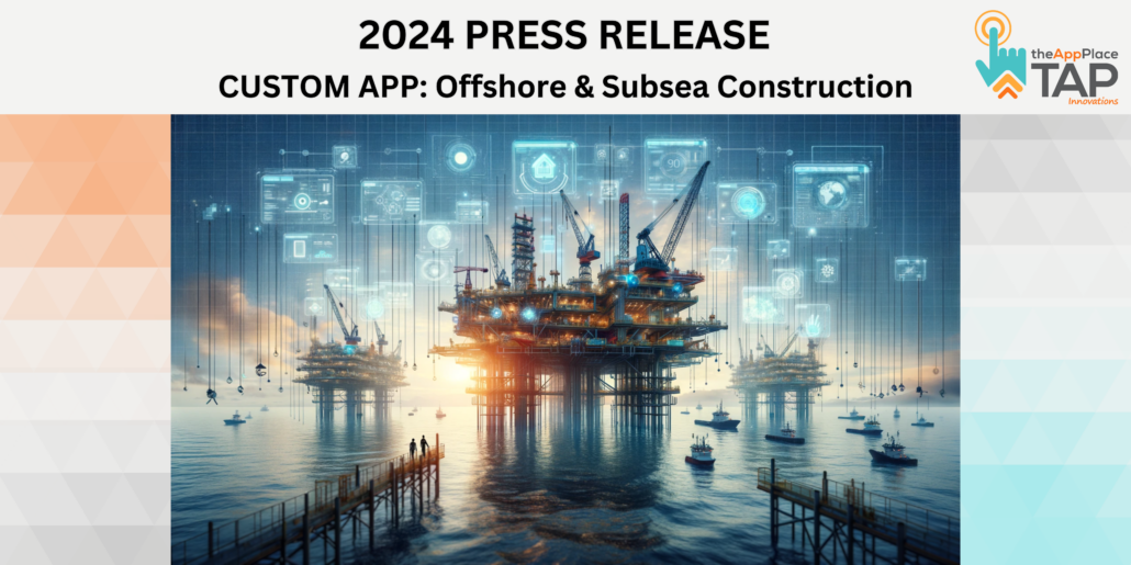 TAP Innovations Unveils Custom Application for Offshore and Subsea Construction Company